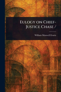 Eulogy on Chief-Justice Chase / Eulogy on Chief-Justice Chase /