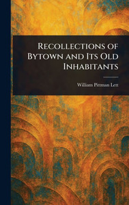 Recollections of Bytown and Its Old Inhabitants - (Hardback or Cased Book) Recollections of Bytown and Its Old Inhabitants - (Hardback or Cased Book)