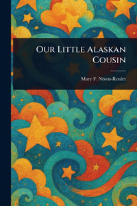 Our Little Alaskan Cousin Our Little Alaskan Cousin
