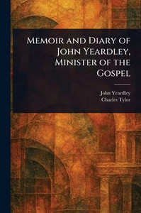Memoir and Diary of John Yeardley, Minister of the Gospel - (Paperback or Softback)