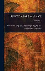 Thirty Years a Slave - (Hardback or Cased Book) Thirty Years a Slave - (Hardback or Cased Book)