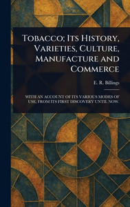 Tobacco; Its History, Varieties, Culture, Manufacture and Commerce - (Hardback or Cased Book)