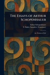 The Essays of Arthur Schopenhauer - 9781023037174