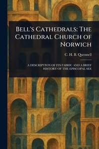 Bell's Cathedrals: The Cathedral Church of Norwich Bell's Cathedrals: The Cathedral Church of Norwich