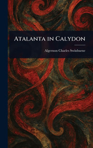Atalanta in Calydon - 9781023038690