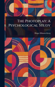 The Photoplay: A Psychological Study - (Hardback or Cased Book) The Photoplay: A Psychological Study - (Hardback or Cased Book)
