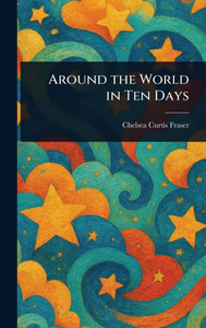 Around the World in Ten Days - (Hardback or Cased Book) Around the World in Ten Days - (Hardback or Cased Book)