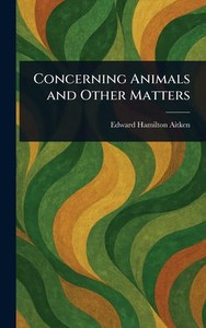 Concerning Animals and Other Matters - (Hardback or Cased Book) Concerning Animals and Other Matters - (Hardback or Cased Book)