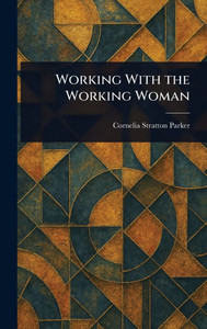 Working With the Working Woman - (Hardback or Cased Book) Working With the Working Woman - (Hardback or Cased Book)