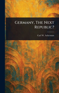Germany, The Next Republic? - (Hardback or Cased Book) Germany, The Next Republic? - (Hardback or Cased Book)