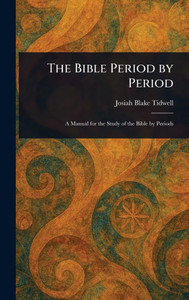 The Bible Period by Period - (Hardback or Cased Book) The Bible Period by Period - (Hardback or Cased Book)