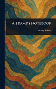 A Tramp's Notebook - (Hardback or Cased Book)