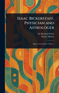 Isaac Bickerstaff, Physician and Astrologer - (Hardback or Cased Book)