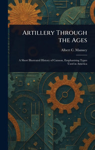 Artillery Through the Ages - (Hardback or Cased Book)