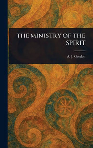 The Ministry of the Spirit - (Hardback or Cased Book)