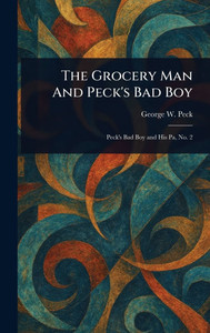 The Grocery Man And Peck's Bad Boy - (Hardback or Cased Book) The Grocery Man And Peck's Bad Boy - (Hardback or Cased Book)