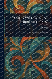 Young Wild West at "Forbidden Pass" Young Wild West at "Forbidden Pass"