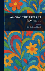Among the Trees at Elmridge - (Hardback or Cased Book) Among the Trees at Elmridge - (Hardback or Cased Book)