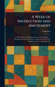 A Week of Instruction and Amusement - (Hardback or Cased Book)