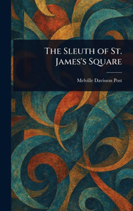 The Sleuth of St. James's Square - (Hardback or Cased Book) The Sleuth of St. James's Square - (Hardback or Cased Book)