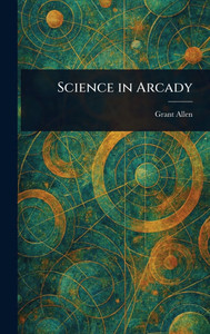 Science in Arcady - (Hardback or Cased Book)