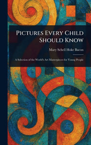 Pictures Every Child Should Know - (Hardback or Cased Book) Pictures Every Child Should Know - (Hardback or Cased Book)