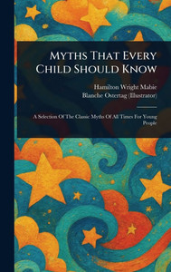 Myths That Every Child Should Know - (Hardback or Cased Book) Myths That Every Child Should Know - (Hardback or Cased Book)