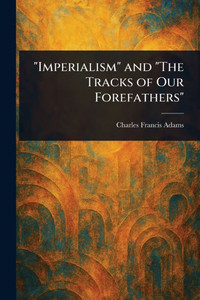 "Imperialism" and "The Tracks of Our Forefathers" "Imperialism" and "The Tracks of Our Forefathers"