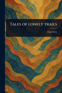Tales of Lonely Trails - (Paperback or Softback) Tales of Lonely Trails - (Paperback or Softback)