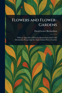 Flowers and Flower-Gardens - (Paperback or Softback) Flowers and Flower-Gardens - (Paperback or Softback)