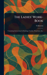 The Ladies' Work-Book - (Hardback or Cased Book) The Ladies' Work-Book - (Hardback or Cased Book)