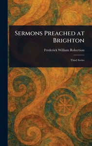 Sermons Preached at Brighton - (Hardback or Cased Book)