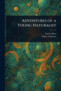 Adventures of a Young Naturalist - (Paperback or Softback) Adventures of a Young Naturalist - (Paperback or Softback)