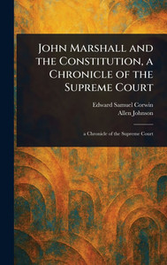 John Marshall and the Constitution, a Chronicle of the Supreme Court - (Hardback or Cased Book)