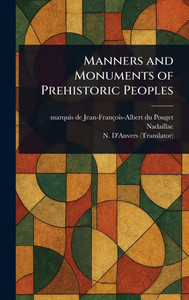 Manners and Monuments of Prehistoric Peoples - (Hardback or Cased Book)