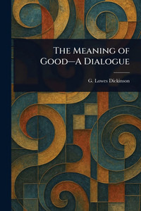 The Meaning of Good-A Dialogue - (Paperback or Softback) The Meaning of Good-A Dialogue - (Paperback or Softback)