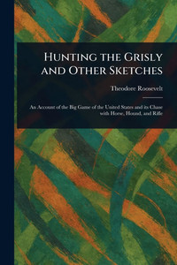Hunting the Grisly and Other Sketches - (Paperback or Softback)