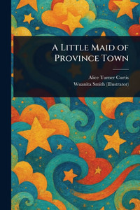 A Little Maid of Province Town - 9781023132527 A Little Maid of Province Town - 9781023132527