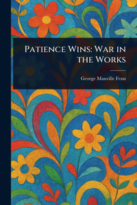 Patience Wins: War in the Works - (Paperback or Softback) Patience Wins: War in the Works - (Paperback or Softback)