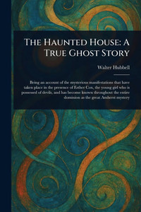 The Haunted House: A True Ghost Story The Haunted House: A True Ghost Story