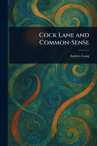 Cock Lane and Common-Sense - (Paperback or Softback)
