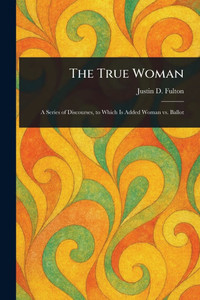 The True Woman - (Paperback or Softback) The True Woman - (Paperback or Softback)