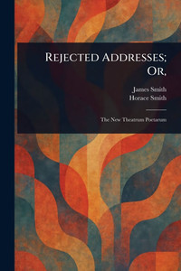 Rejected Addresses; Or, - (Paperback or Softback) Rejected Addresses; Or, - (Paperback or Softback)