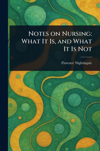 Notes on Nursing: What It Is, and What It Is Not - (Paperback or Softback)
