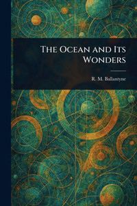 The Ocean and Its Wonders - (Paperback or Softback) The Ocean and Its Wonders - (Paperback or Softback)