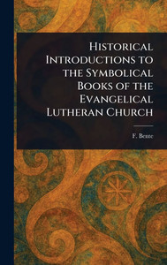 Historical Introductions to the Symbolical Books of the Evangelical Lutheran Church - (Hardback or Cased Book)