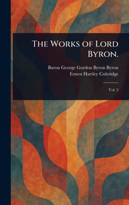 The Works of Lord Byron. - (Hardback or Cased Book) The Works of Lord Byron. - (Hardback or Cased Book)