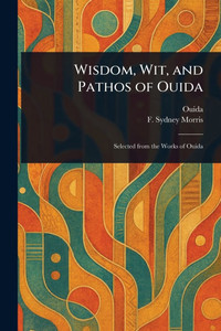 Wisdom, Wit, and Pathos of Ouida - (Paperback or Softback)