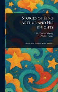 Stories of King Arthur and His Knights - (Hardback or Cased Book) Stories of King Arthur and His Knights - (Hardback or Cased Book)