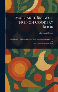 Margaret Brown's French Cookery Book - (Hardback or Cased Book)
